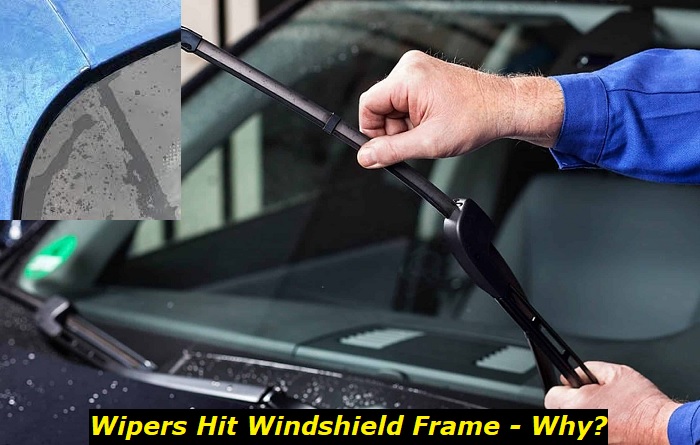 wipers hitting windshield frame
